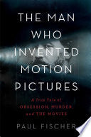 The Man Who Invented Motion Pictures