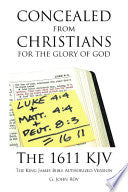 Concealed from Christians for the Glory of God: The 1611 KJV The King James Bible Authorized Version