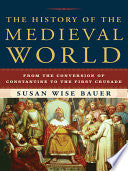 The History of the Medieval World: From the Conversion of Constantine to the First Crusade