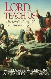 Lord, Teach Us: The Lord's Prayer & the Christian Life