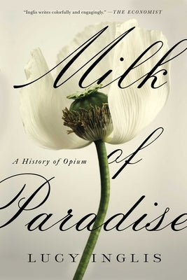 Milk of Paradise - A History of Opium