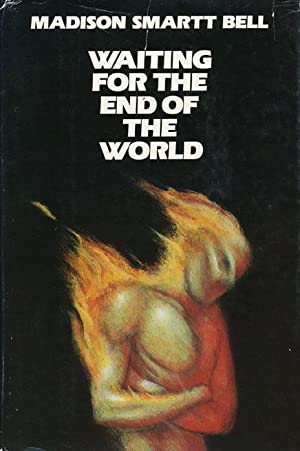 Waiting for the End of the World by Madison Smartt Bell
