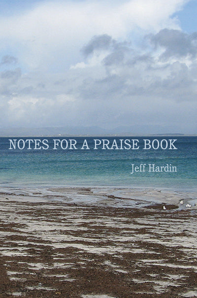 Notes for a Praise Book by Jeff Hardin