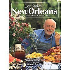 Lee Bailey's New Orleans: Good Food And Glorious Houses