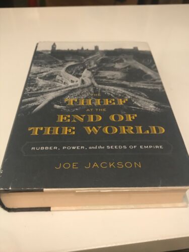 The Thief at the End of the World: Rubber, Power, and the Seeds of Empire