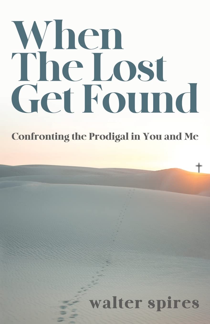 When the Lost Get Found: Confronting the Prodigal in You and Me