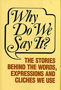 Why Do We Say It?