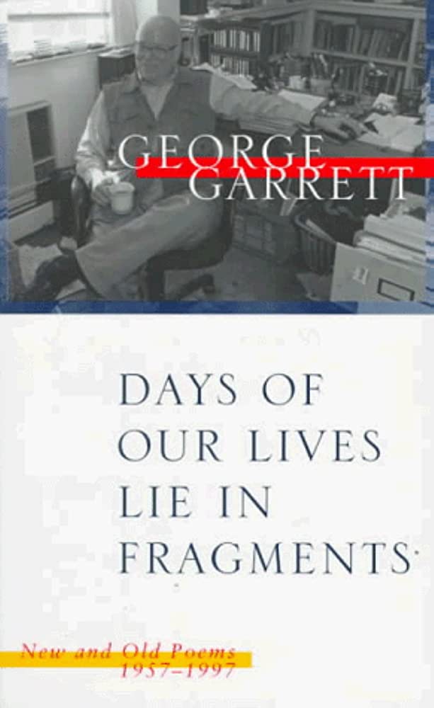 Days of Our Lives Lie In Fragments: New and Old Poems 1957-1997