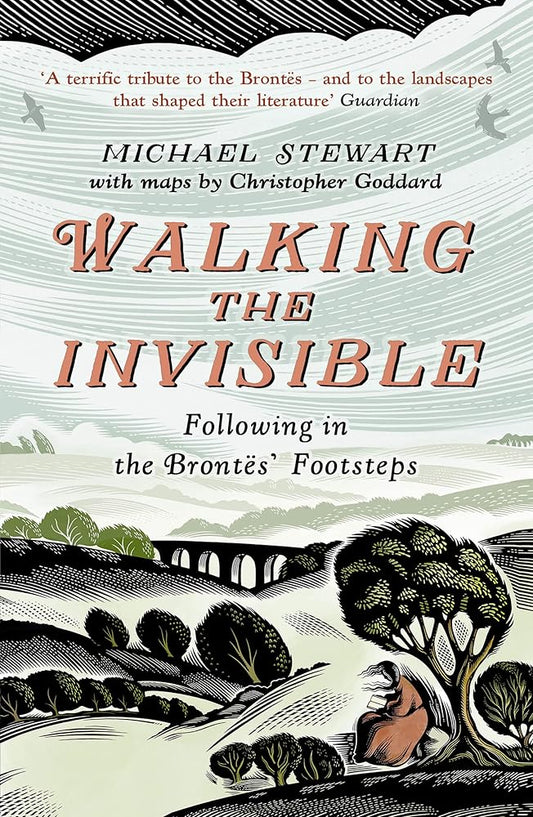Walking The Invisible: A literary guide through the walks and nature of the Brontë sisters, authors of Jane Eyre and Wuthering Heights, and their beloved Yorkshire cover image
