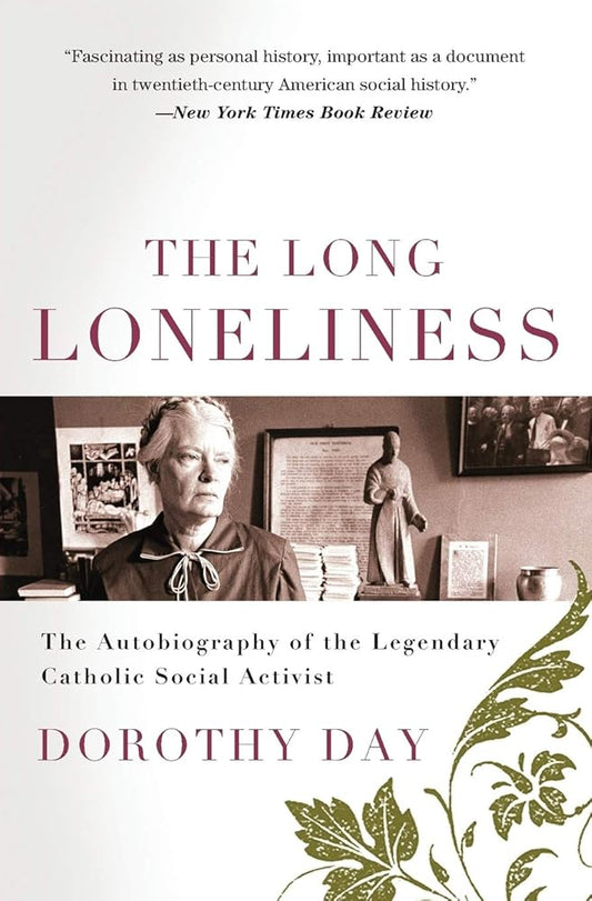 The Long Loneliness: The Autobiography of the Legendary Catholic Social Activist – A Greenwich Village Journalist's Conversion and Commitment to Peace and Justice cover image