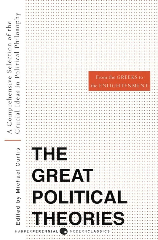 Great Political Theories V.1: A Comprehensive Selection of the Crucial Ideas in Political Philosophy from the Greeks to the Enlightenment – The ... Government (Harper Perennial Modern Thought) cover image
