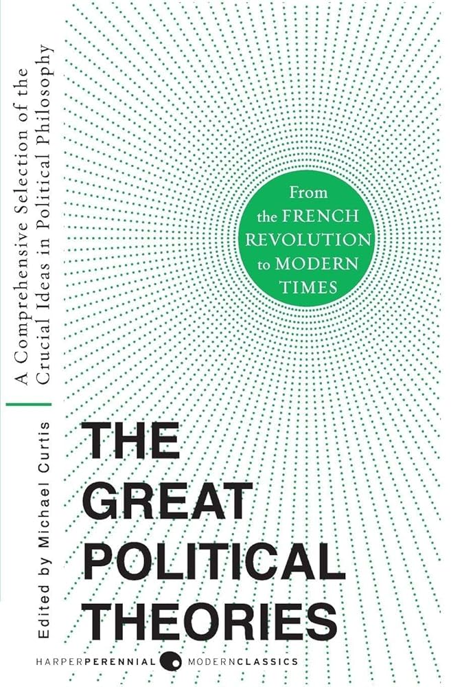 Great Political Theories V.2: A Comprehensive Selection of the Crucial Ideas in Political Philosophy from the French Revolution to Modern Times cover image