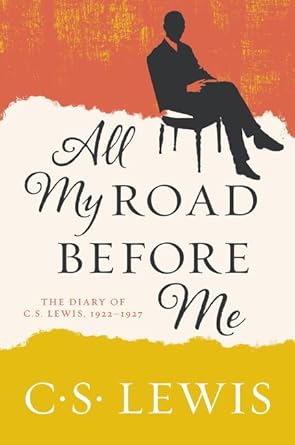 All My Road Before Me: The Diary of C. S. Lewis, 1922-1927 cover image