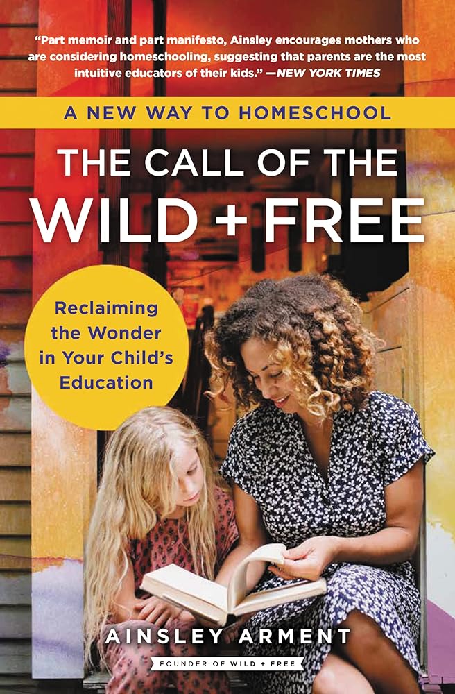 The Call of the Wild and Free: Reclaiming the Wonder in Your Child’s Education, A New Way to Homeschool cover image
