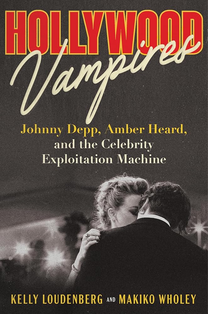 Hollywood Vampires: Johnny Depp, Amber Heard, and the Celebrity Exploitation Machine cover image