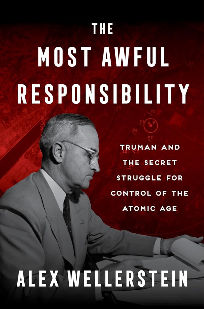 The Most Awful Responsibility: Truman and the Secret Struggle for Control of the Atomic Age cover image