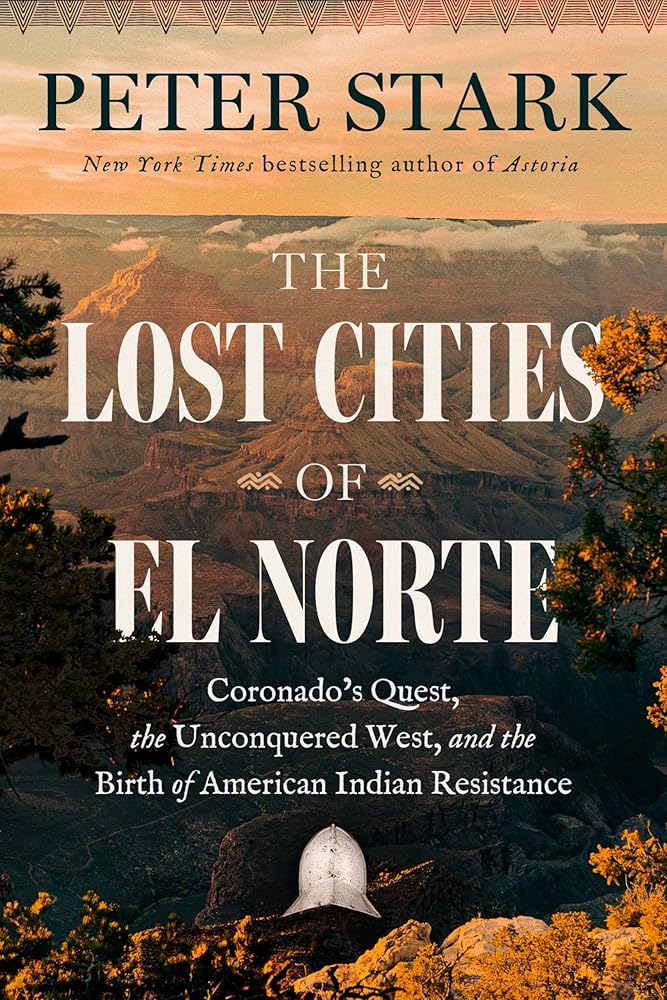 The Lost Cities of El Norte: Coronado’s Quest, the Unconquered West, and the Birth of American Indian Resistance cover image