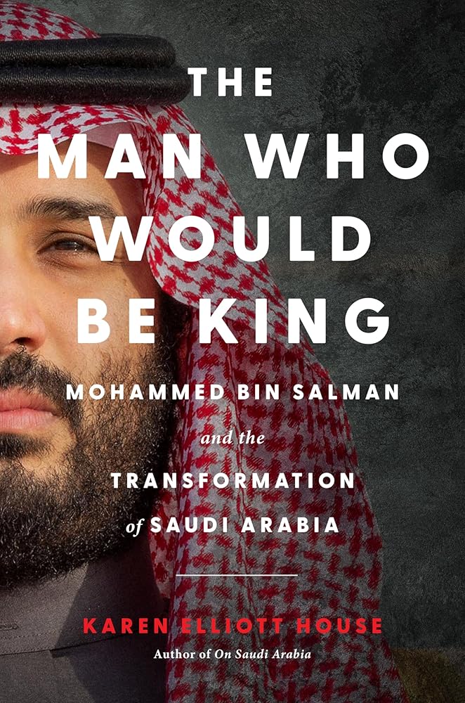 The Man Who Would Be King: Mohammed bin Salman and the Transformation of Saudi Arabia cover image