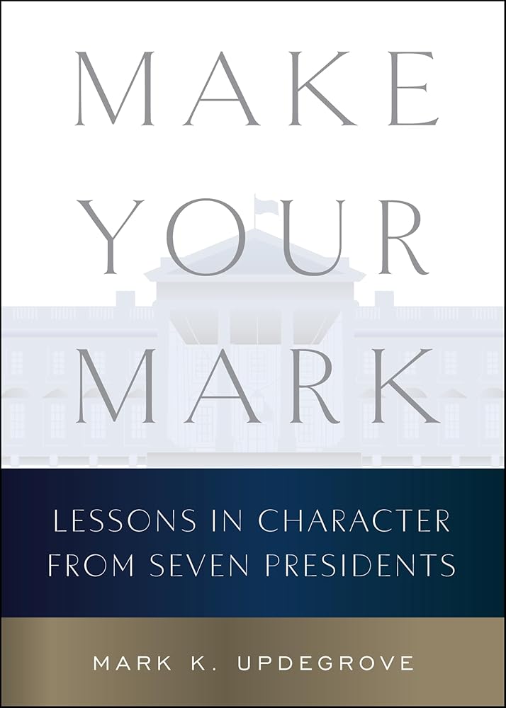 Make Your Mark: Lessons in Character from Seven Presidents cover image