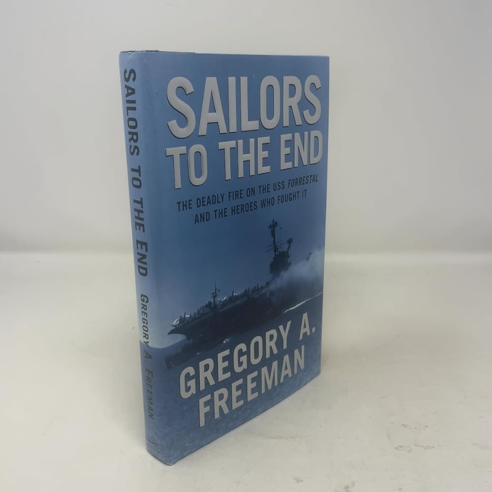 Sailors to the End: The Deadly Fire on the USS Forrestal and the Heroes Who Fought It cover image