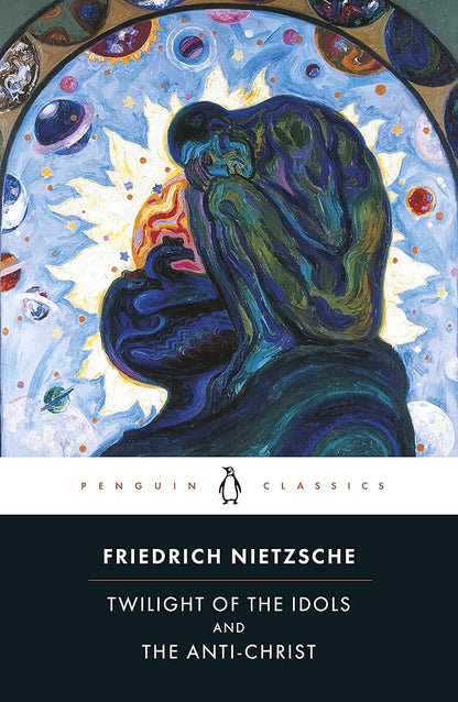 The Twilight of the Idols and the Anti-Christ: or How to Philosophize with a Hammer (Penguin Classics) cover image