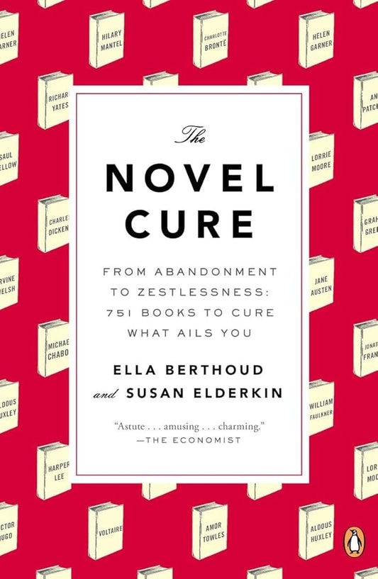 The Novel Cure: From Abandonment to Zestlessness: 751 Books to Cure What Ails You cover image