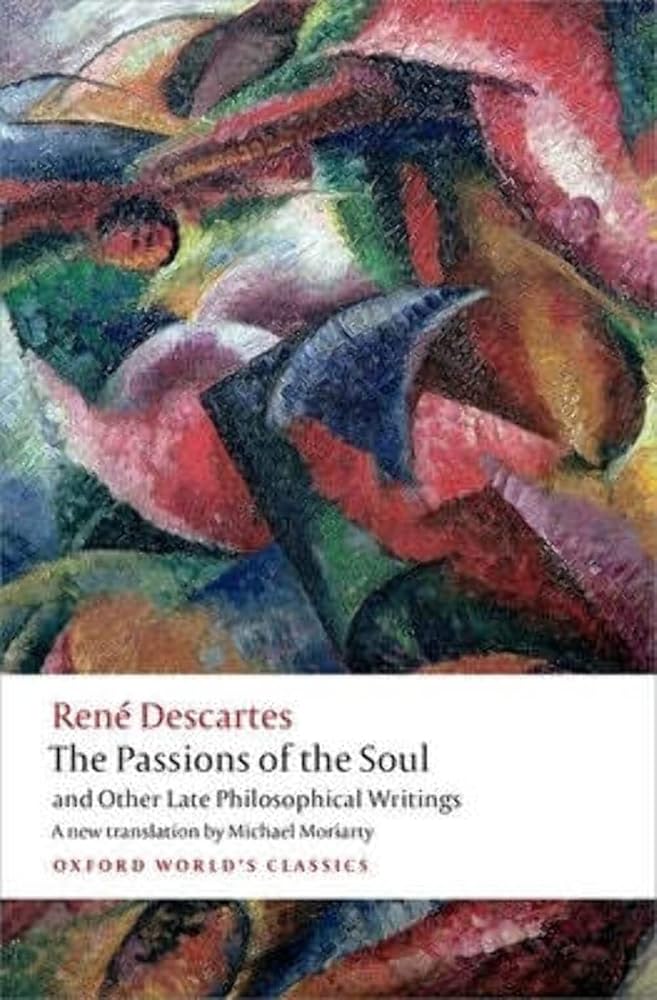 The Passions of the Soul and Other Late Philosophical Writings (Oxford World's Classics) cover image