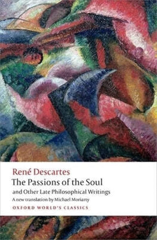 The Passions of the Soul and Other Late Philosophical Writings (Oxford World's Classics) cover image