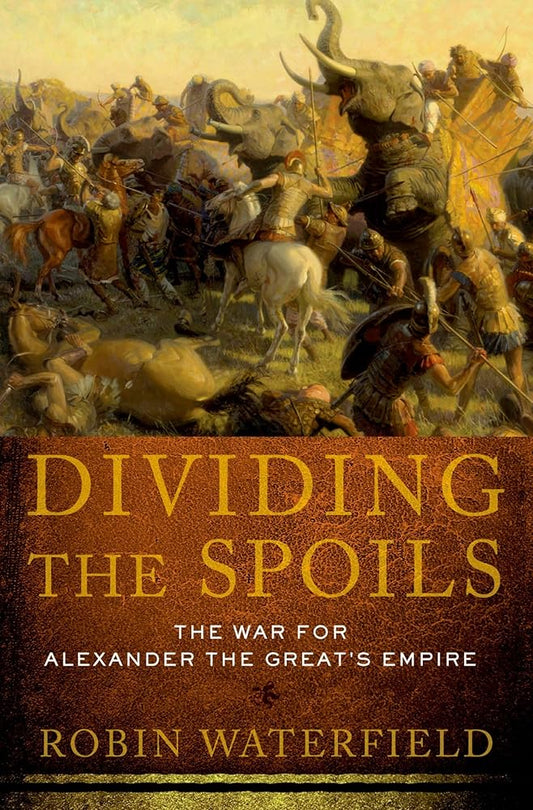 Dividing the Spoils: The War for Alexander the Great's Empire (Ancient Warfare and Civilization) cover image
