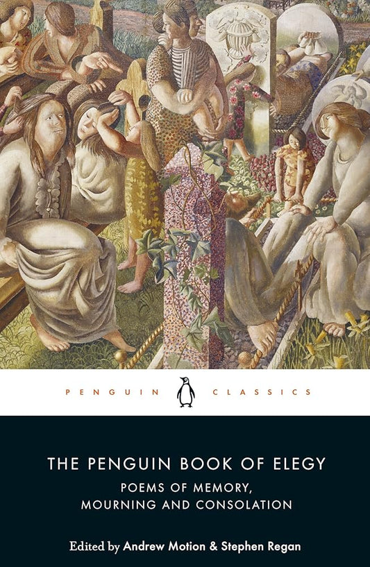 The Penguin Book of Elegy: Poems of Memory, Mourning and Consolation cover image