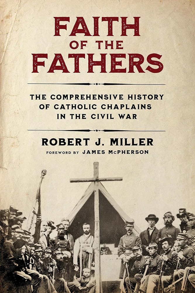 Faith of the Fathers: The Comprehensive History of Catholic Chaplains in the Civil War cover image