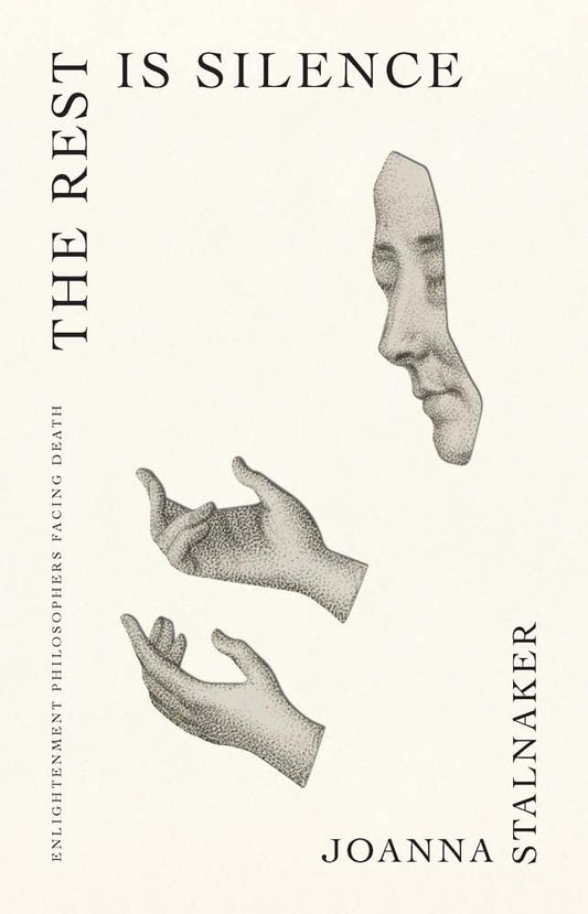 The Rest Is Silence: Enlightenment Philosophers Facing Death (The Lewis Walpole Series in Eighteenth-Century Culture and History) cover image