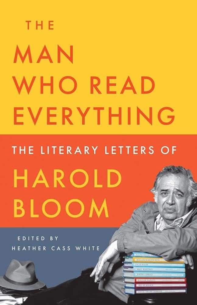 The Man Who Read Everything: The Literary Letters of Harold Bloom cover image