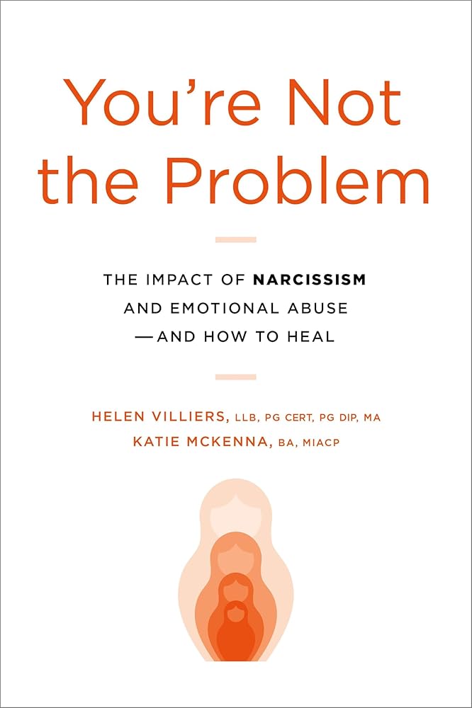 You're Not the Problem: The Impact of Narcissism and Emotional Abuse and How to Heal cover image