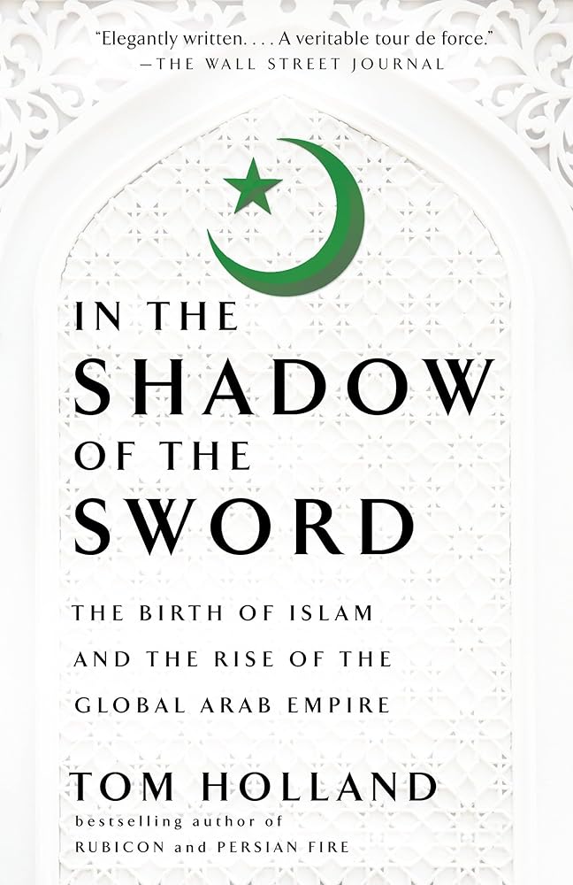 In the Shadow of the Sword: The Birth of Islam and the Rise of the Global Arab Empire cover image