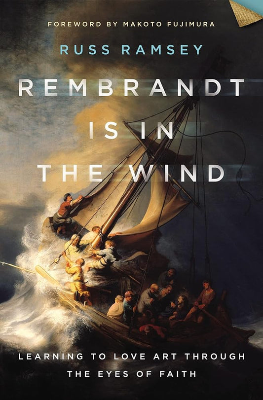 Rembrandt Is in the Wind: Learning to Love Art through the Eyes of Faith cover image