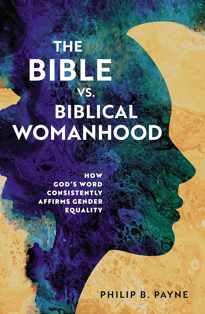 The Bible vs. Biblical Womanhood: How God's Word Consistently Affirms Gender Equality cover image