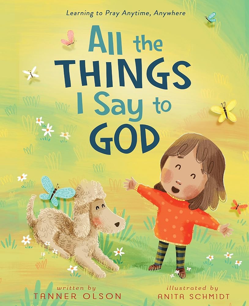 All The Things I Say to God: Learning to Pray Anytime, Anywhere cover image