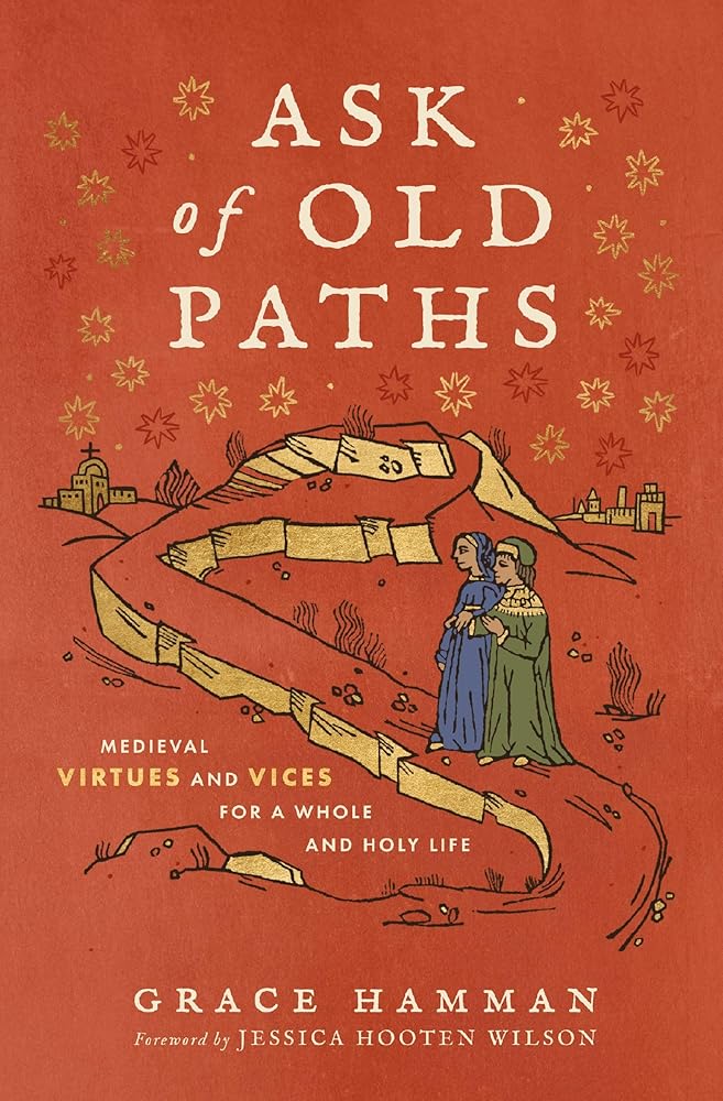 Ask of Old Paths: Medieval Virtues and Vices for a Whole and Holy Life cover image