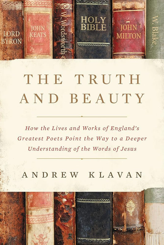 The Truth and Beauty: How the Lives and Works of England's Greatest Poets Point the Way to a Deeper Understanding of the Words of Jesus cover image