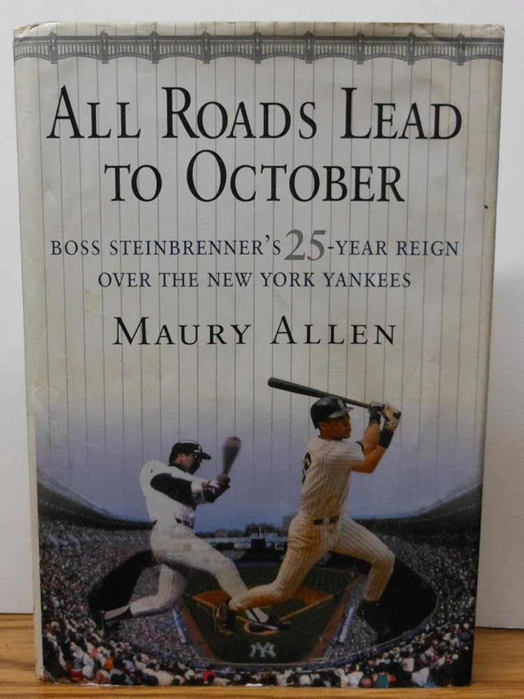 All Roads Lead to October: Boss Steinbrenner's 25-Year Reign over the New York Yankees cover image