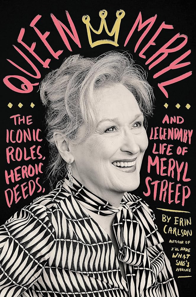 Queen Meryl: The Iconic Roles, Heroic Deeds, and Legendary Life of Meryl Streep cover image