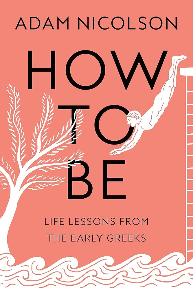 How to Be: Life Lessons from the Early Greeks cover image