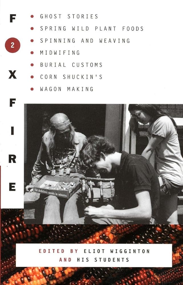 Foxfire 2: Ghost Stories, Spring Wild Plant Foods, Spinning and Weaving, Midwifing, Burial Customs, Corn Shuckin'S, Wagon Making and More Affairs of (Foxfire (Paperback)) cover image