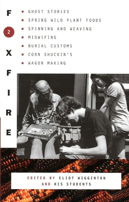 Foxfire 2: Ghost Stories, Spring Wild Plant Foods, Spinning and Weaving, Midwifing, Burial Customs, Corn Shuckin'S, Wagon Making and More Affairs of (Foxfire (Paperback)) cover image