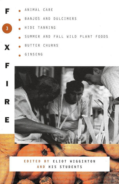Foxfire 3: Animal Care, Banjos and Dulcimers, Hide Tanning, Summer and Fall Wild Plant Foods, Butter Churns, Ginseng, and Still More Affairs of Plain Living cover image