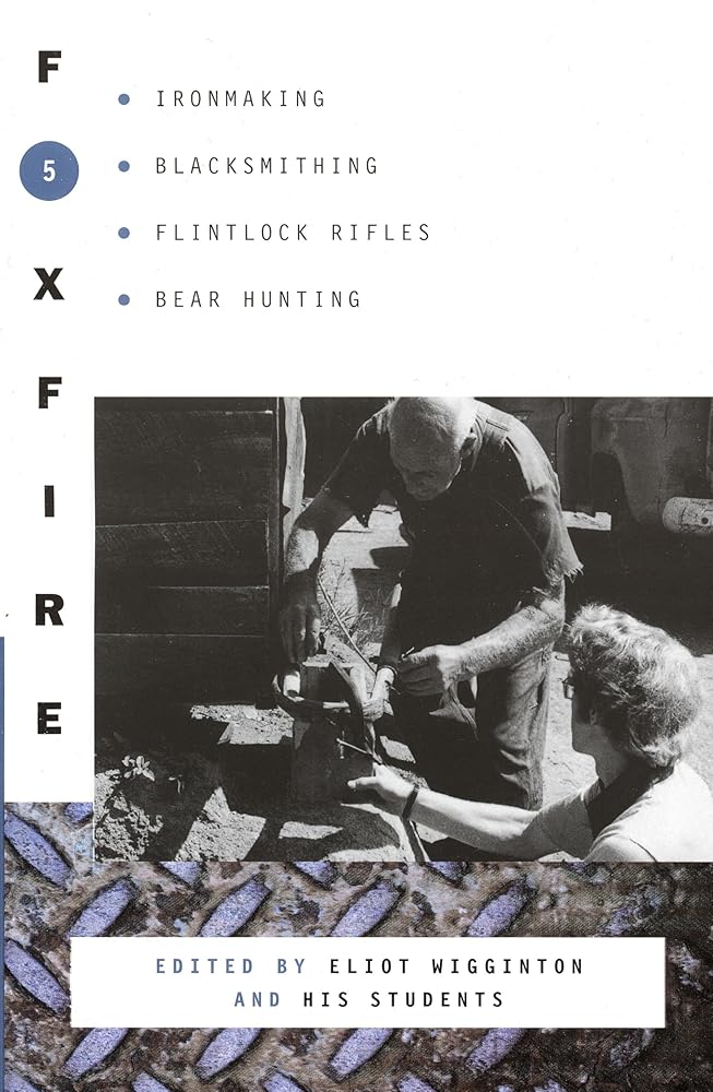 Foxfire 5: Ironmaking, Blacksmithing, Flintlock Rifles, Bear Hunting, and Other Affairs of Plain Living (Foxfire Series) cover image