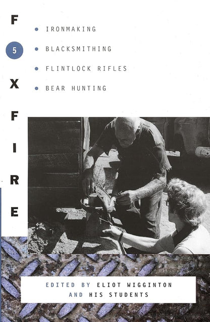 Foxfire 5: Ironmaking, Blacksmithing, Flintlock Rifles, Bear Hunting, and Other Affairs of Plain Living (Foxfire Series) cover image
