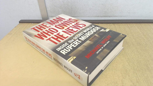 The Man Who Owns the News: Inside the Secret World of Rupert Murdoch cover image