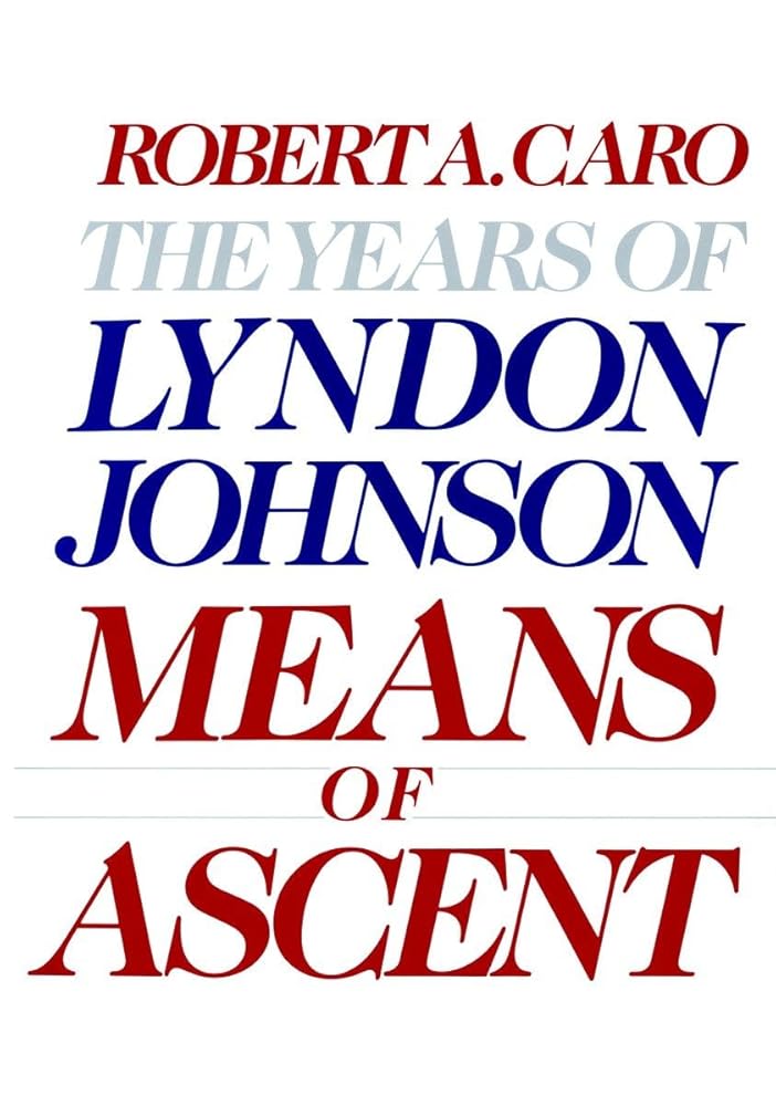 Means of Ascent: The Years of Lyndon Johnson II cover image